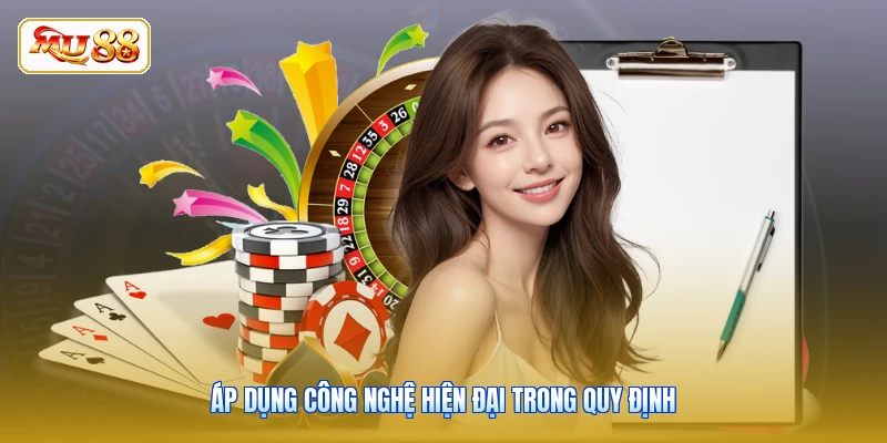 Áp dụng công nghệ hiện đại trong quy định