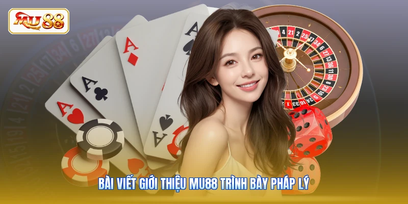 Bài viết giới thiệu MU88 trình bày pháp lý