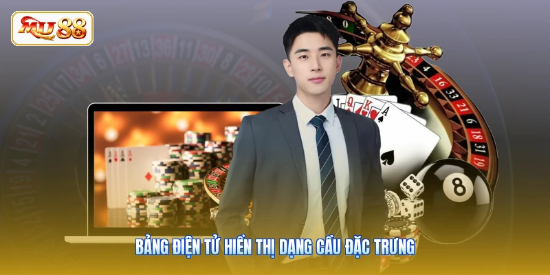 Bảng điện tử hiển thị dạng cầu đặc trưng