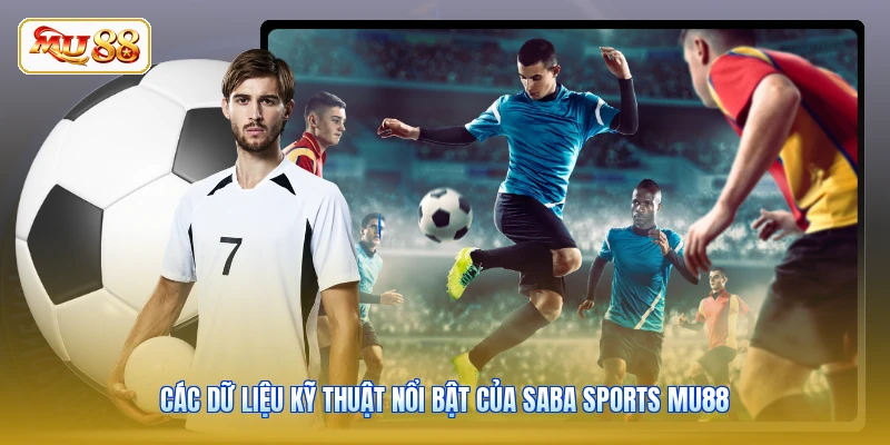 Các dữ liệu kỹ thuật nổi bật của Saba Sports MU88
