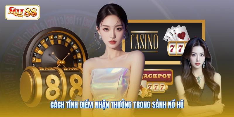 Cách tính điểm nhận thưởng trong Sảnh Nổ Hũ
