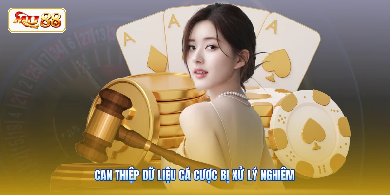 Can thiệp dữ liệu cá cược bị xử lý nghiêm