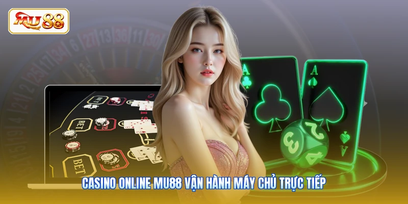 Casino online MU88 vận hành máy chủ trực tiếp