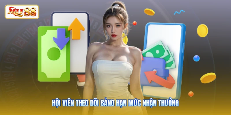 Hội viên theo dõi bảng hạn mức nhận thưởng