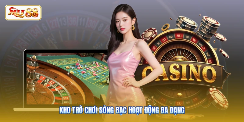 Kho trò chơi sòng bạc hoạt động đa dạng
