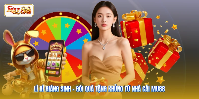 Lì Xì Giáng Sinh - Gói Quà Tặng Khủng Từ Nhà Cái MU88