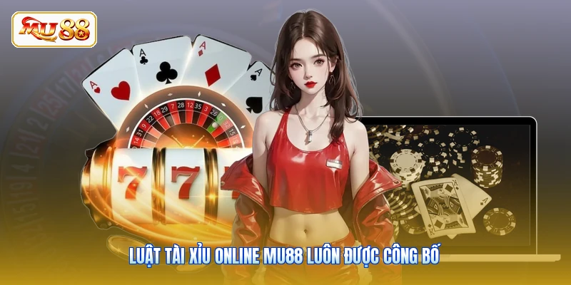 Luật Tài Xỉu online MU88 luôn được công bố