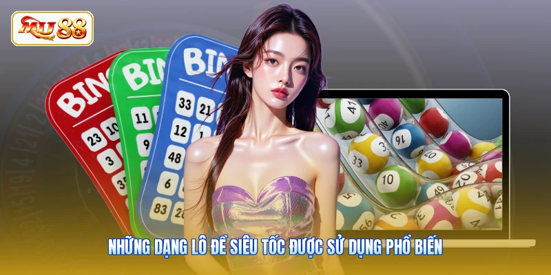 Những dạng lô đề siêu tốc được sử dụng phổ biến