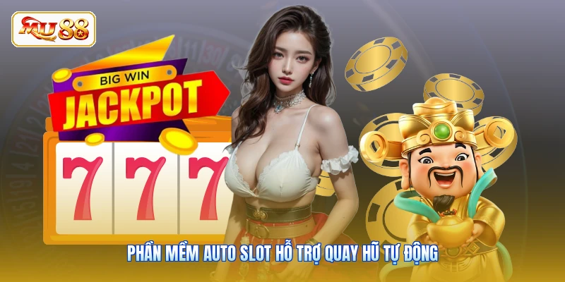 Phần mềm Auto Slot hỗ trợ quay hũ tự động