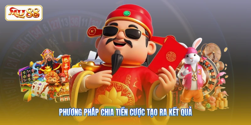 Phương pháp chia tiền cược tạo ra kết quả
