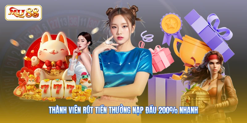 Thành viên rút tiền thưởng nạp đầu 200% nhanh