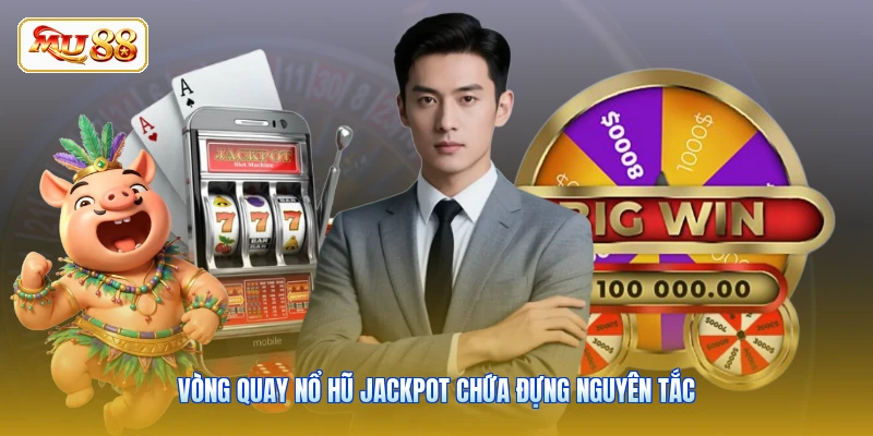Vòng quay nổ hũ Jackpot chứa đựng nguyên tắc