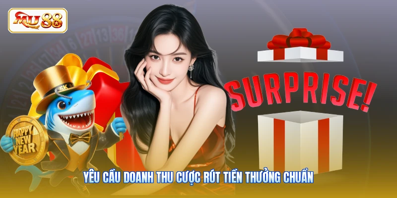 Yêu cầu doanh thu cược rút tiền thưởng chuẩn